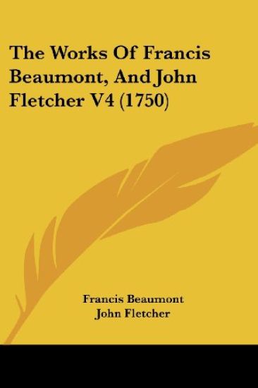 The Works Of Francis Beaumont, And John Fletcher V4 (1750)