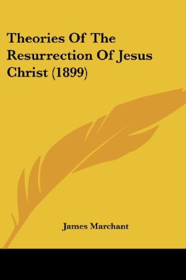 Theories Of The Resurrection Of Jesus Christ (1899)