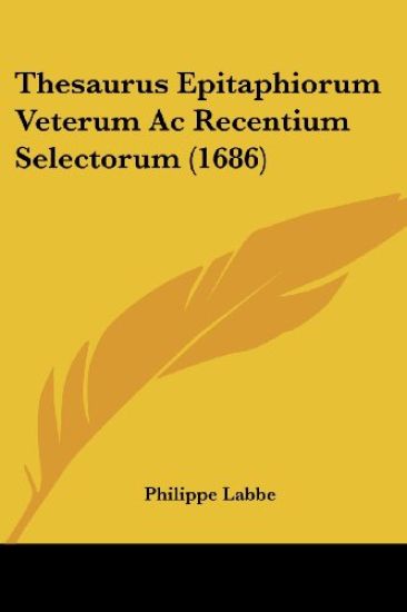 Thesaurus Epitaphiorum Veterum Ac Recentium Selectorum (1686)