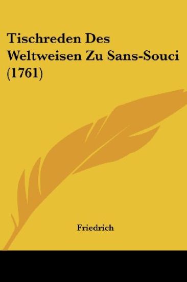 Friedrich: Tischreden Des Weltweisen Zu Sans-Souci (1761)