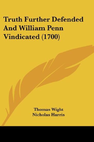 Truth Further Defended And William Penn Vindicated (1700)