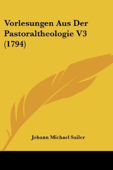 Sailer, J: Vorlesungen Aus Der Pastoraltheologie V3 (1794)