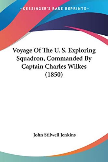 Voyage Of The U. S. Exploring Squadron, Commanded By Captain Charles Wilkes (1850)