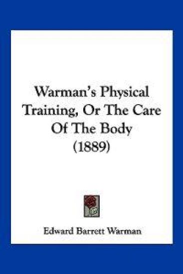 Warman's Physical Training, Or The Care Of The Body (1889)