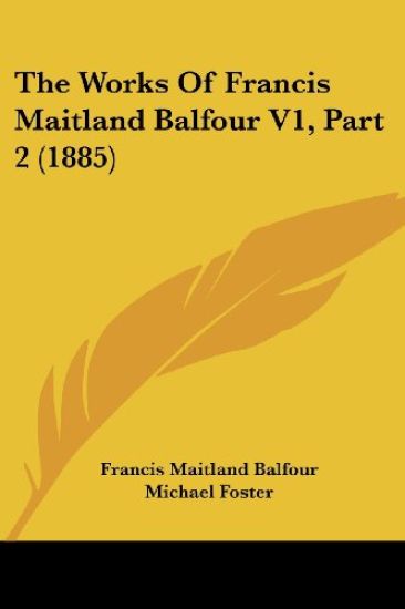 The Works Of Francis Maitland Balfour V1, Part 2 (1885)