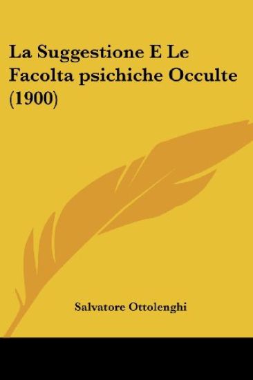La Suggestione E Le Facolta psichiche Occulte (1900)