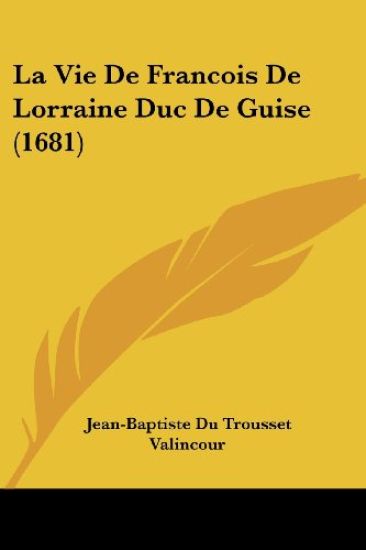 La Vie De Francois De Lorraine Duc De Guise (1681)