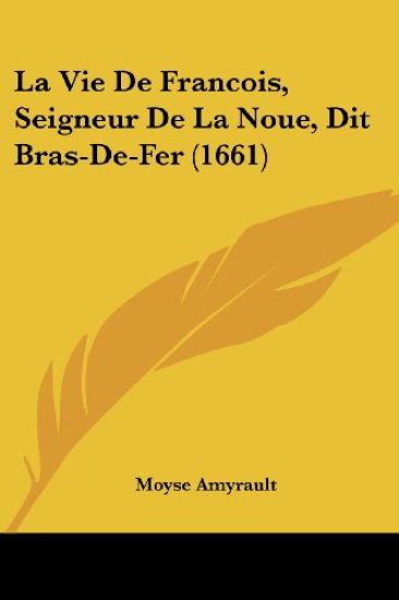 La Vie De Francois, Seigneur De La Noue, Dit Bras-De-Fer (1661)