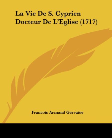 La Vie De S. Cyprien Docteur De L'Eglise (1717)