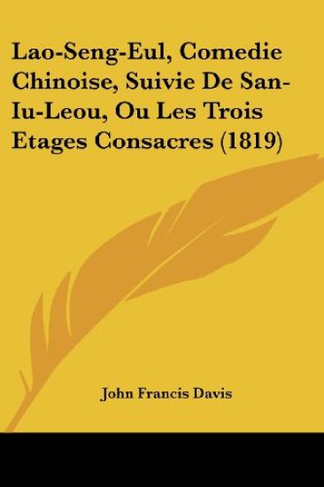 Lao-Seng-Eul, Comedie Chinoise, Suivie De San-Iu-Leou, Ou Les Trois Etages Consacres (1819)