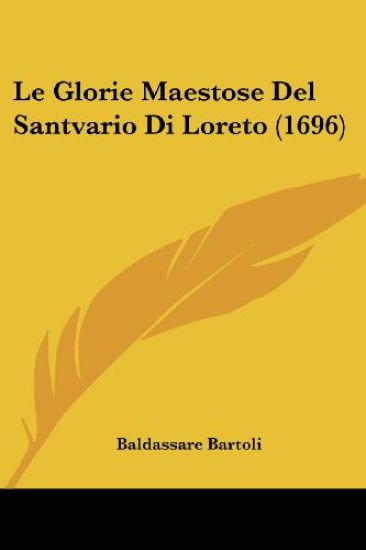 Le Glorie Maestose Del Santvario Di Loreto (1696)