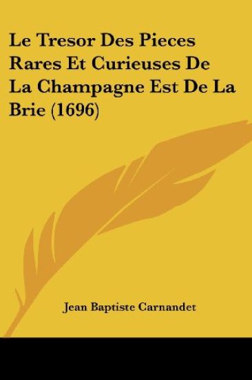 Le Tresor Des Pieces Rares Et Curieuses De La Champagne Est De La Brie (1696)
