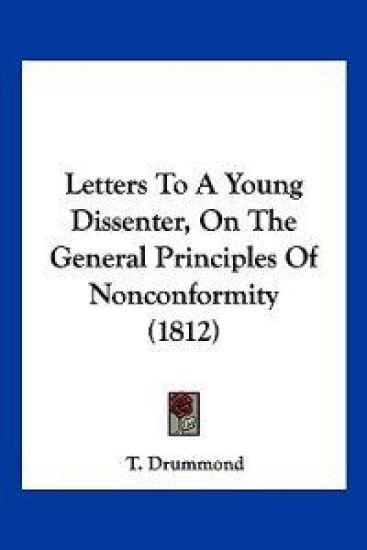 Letters To A Young Dissenter, On The General Principles Of Nonconformity (1812)