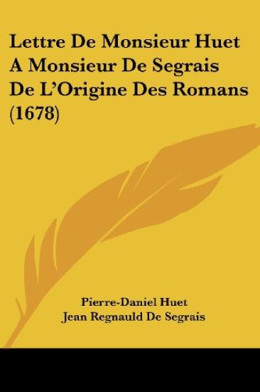 Lettre De Monsieur Huet A Monsieur De Segrais De L'Origine Des Romans (1678)