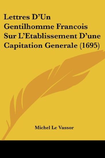 Lettres D'Un Gentilhomme Francois Sur L'Etablissement D'une Capitation Generale (1695)