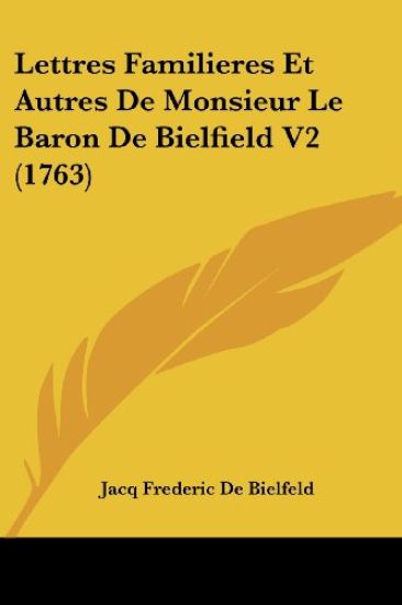 Lettres Familieres Et Autres De Monsieur Le Baron De Bielfield V2 (1763)
