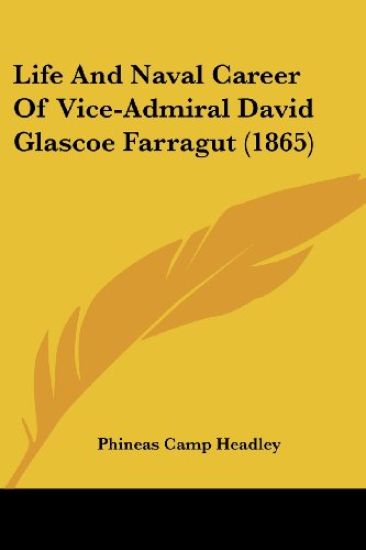 Life And Naval Career Of Vice-Admiral David Glascoe Farragut (1865)