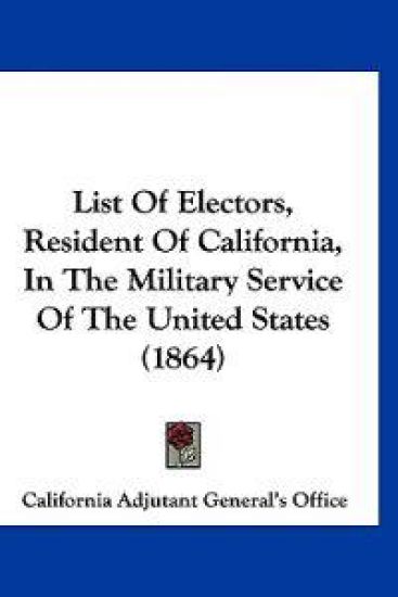 List Of Electors, Resident Of California, In The Military Service Of The United States (1864)