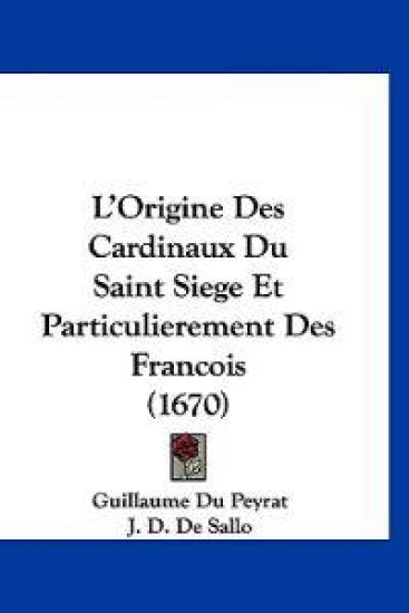 L'Origine Des Cardinaux Du Saint Siege Et Particulierement Des Francois (1670)
