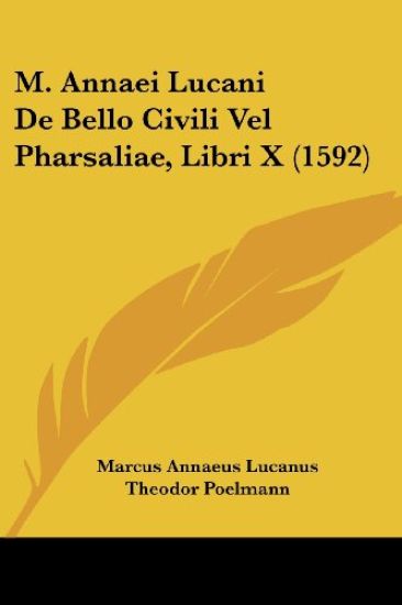 M. Annaei Lucani De Bello Civili Vel Pharsaliae, Libri X (1592)