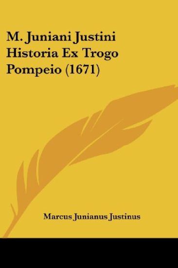 M. Juniani Justini Historia Ex Trogo Pompeio (1671)