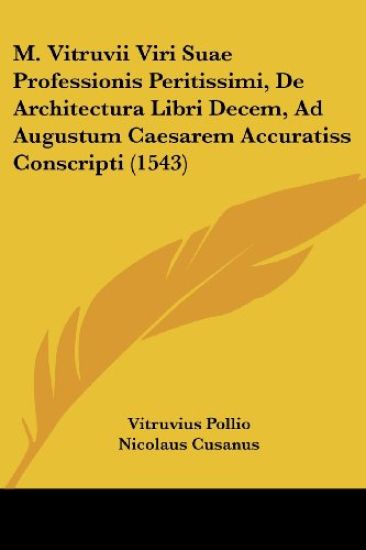 M. Vitruvii Viri Suae Professionis Peritissimi, De Architectura Libri Decem, Ad Augustum Caesarem Accuratiss Conscripti (1543)