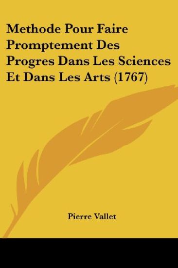 Methode Pour Faire Promptement Des Progres Dans Les Sciences Et Dans Les Arts (1767)