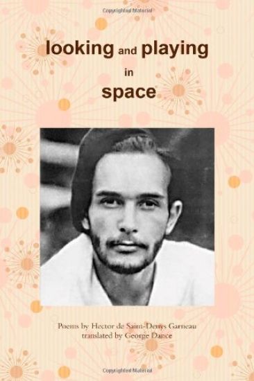 Looking and Playing in Space: Poems by Hector de Saint-Denys Garneau, translated by