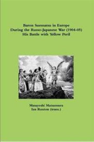 Baron Suematsu in Europe During the Russo-Japanese War (1904-5) His Battle with Yellow Peril