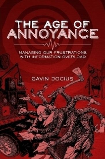 The Age of Annoyance: Managing Our Frustrations with Information Overload