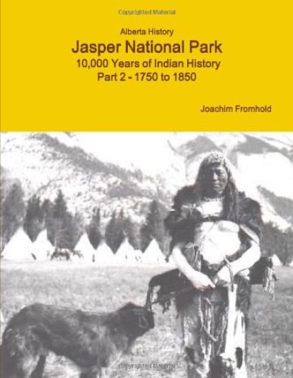 Alberta History Jasper National Park: 10,000 Years of Indian History Part 2 - 1750 to 1850
