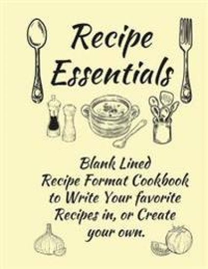 Recipe Essentials, Blank Recipe Cookbook To Write In.