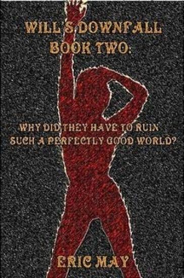 Will's Downfall, Book Two