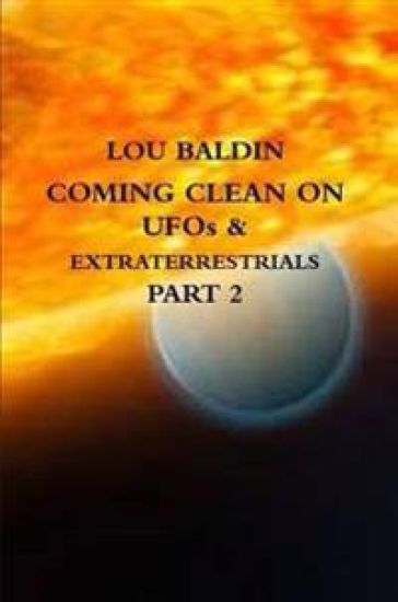 COMING CLEAN ON UFOs & EXTRATERRESTRIALS PART 2
