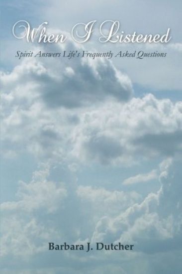 When I Listened: Spirit Answers Life's Frequently Asked Questions