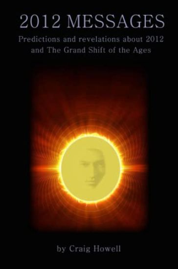 2012 Messages: Predictions and Revelations About 2012 and the Grand Shift of the Ages