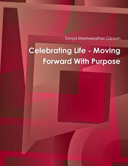 Celebrating Life - Moving Forward With Purpose