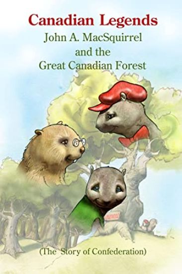 Canadian Legends: John A. MacSquirrel and the Great Canadian Forest