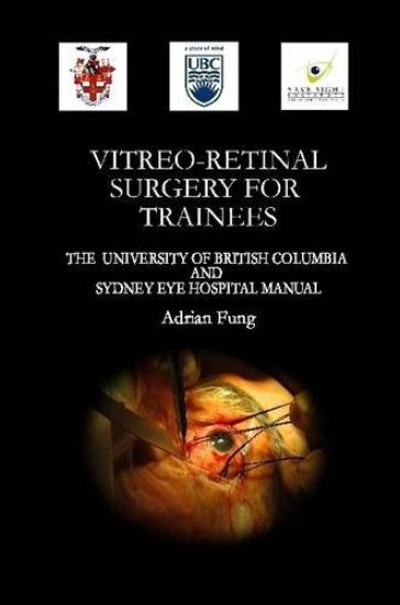 Vitreoretinal Surgery for Trainees- The University of British Columbia and Sydney Eye Hospital Manual