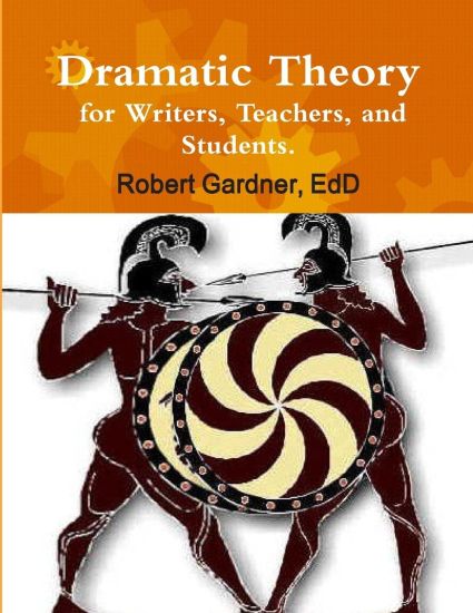 Dramatic Theory for Writers, Teachers, and Students.