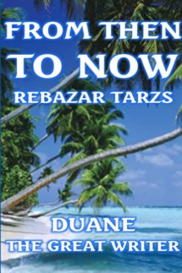 From Then to Now Rebazar Tarzs