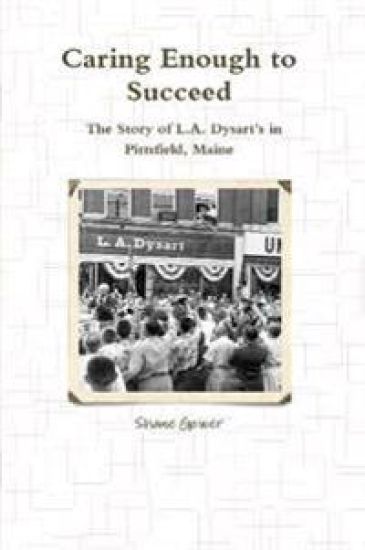Caring Enough to Succeed: The Story of L.A. Dysart's in Pittsfield, Maine