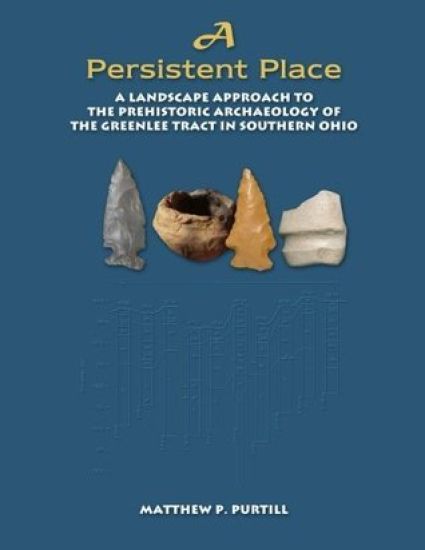 A Persistent Place: A Landscape Approach to the Prehistoric Archaeology of the Greenlee Tract in Southern Ohio