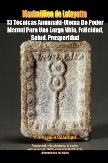 13 Tecnicas Anunnaki-Ulema De Poder Mental Para Una Larga Vida, Felicidad, Salud, Prosperidad