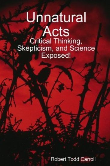 Unnatural Acts: Critical Thinking, Skepticism, and Science Exposed!