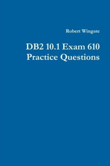 DB2 10.1 Exam 610 Practice Questions