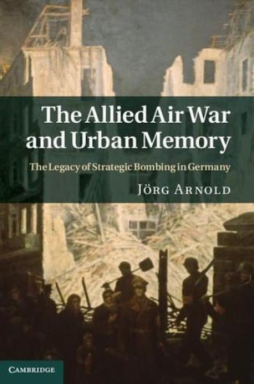 The Allied Air War and Urban Memory