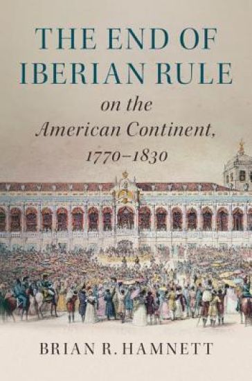 The End of Iberian Rule on the American Continent, 1770–1830