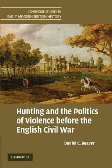 Hunting and the Politics of Violence before the English Civil War