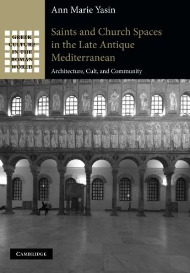 Saints and Church Spaces in the Late Antique Mediterranean
